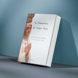 La Consacrazione alla Vergine Maria. Nel 50° della Consacrazione dell'Italia al Cuore Immacolata di Maria